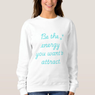 Seien Sie die Energie, die Sie gewollt haben, um s Sweatshirt