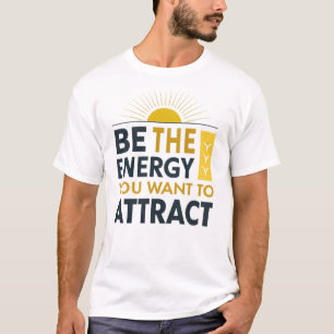 Seien Sie die Energie, die Sie gewollt haben, um s T-Shirt
