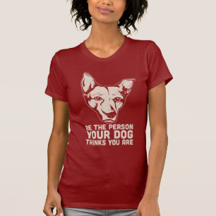 seien Sie die Person, die Ihr Hund denkt, dass Sie T-Shirt