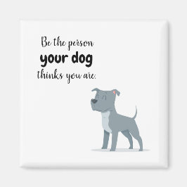 Seien Sie die Person, die Ihr Hund für Sie Magnet