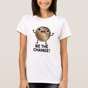 Seien Sie die Veränderung der positiven Münzpuppe T-Shirt