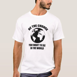 Seien Sie die Veränderung, die Sie in der Welt Ge T-Shirt
