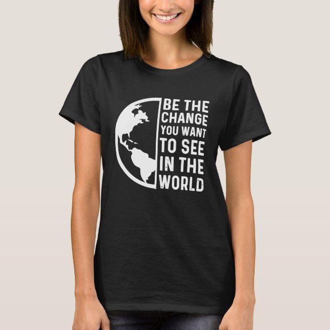 Seien Sie die Veränderung, die Sie in der Welt Gew T-Shirt (Vorderseite)