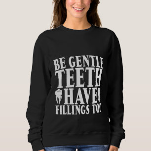 Seien Sie die Zähne haben auch Füllungen Sweatshirt