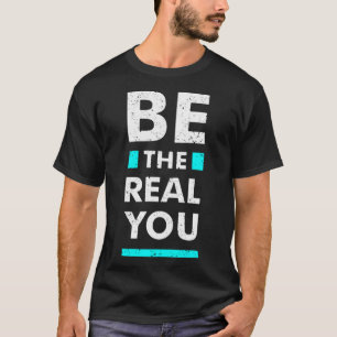 Seien Sie echt T-Shirt