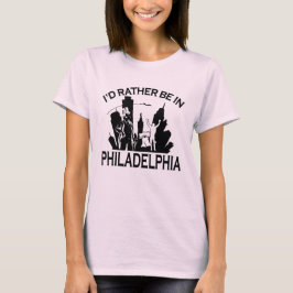 Seien Sie eher in Philadelphia T-Shirt