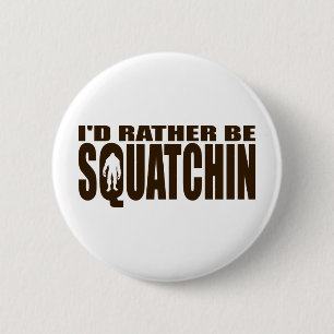 Seien Sie eher Squatchin - Finden von Bigfoot Button