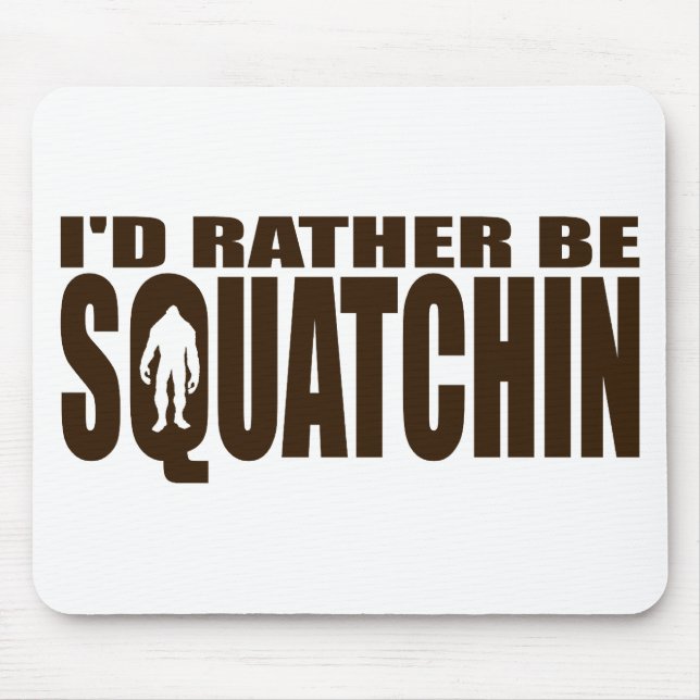 Seien Sie eher Squatchin - Finden von Bigfoot Mousepad (Vorne)
