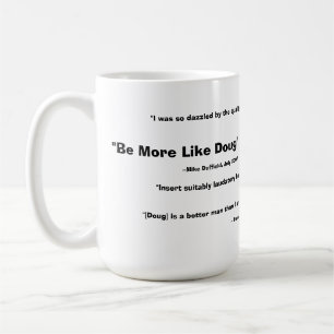 Seien Sie eher wie Doug-Tasse - 2008 Kaffeetasse