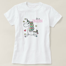 Seien Sie ein Einhorn-T - Shirt