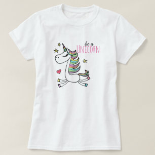 Seien Sie ein Einhorn-T - Shirt