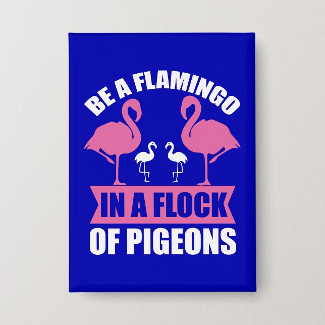 Seien Sie ein Flamingo in einer Flock von Tauben-1 Button (Vorderseite)