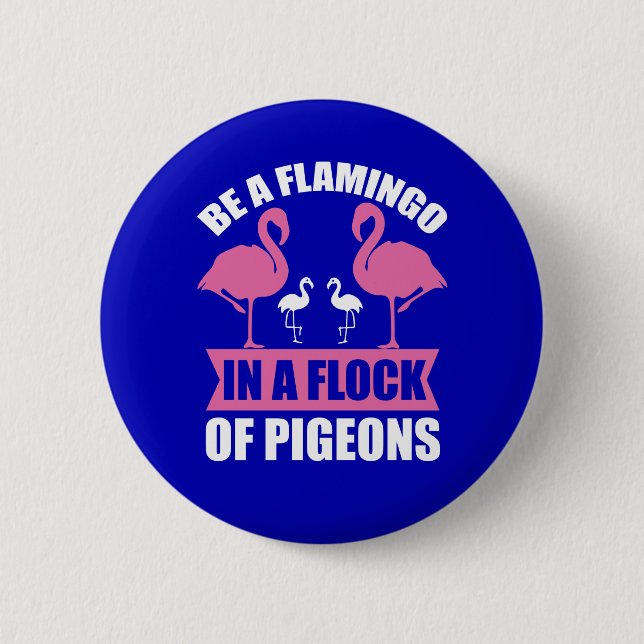 Seien Sie ein Flamingo in einer Flock von Tauben-1 Button (Vorderseite)