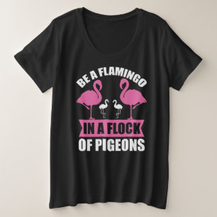 Seien Sie ein Flamingo in einer Flock von Tauben-1 Große Größe T-Shirt