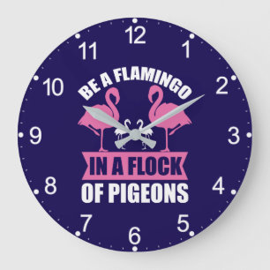 Seien Sie ein Flamingo in einer Flock von Tauben-1 Große Wanduhr