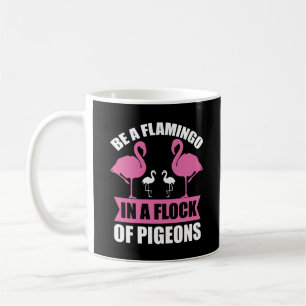 Seien Sie ein Flamingo in einer Flock von Tauben-1 Kaffeetasse