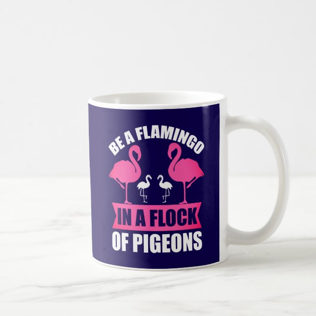 Seien Sie ein Flamingo in einer Flock von Tauben-1 Kaffeetasse (Rechts)