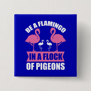 Seien Sie ein Flamingo in einer Schar von Tauben Button