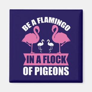 Seien Sie ein Flamingo in einer Schar von Tauben Magnet