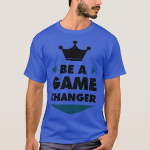 Seien Sie ein Game Changer positive Sprichwort Mot T-Shirt