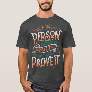 Seien Sie ein guter Mensch, aber verschwenden Sie T-Shirt