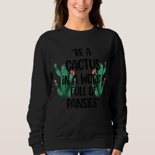 Seien Sie ein Kaktus in einer Welt voller Stiefmüt Sweatshirt