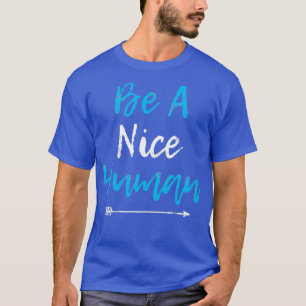Seien Sie ein nettes Geschenk für die Menschheit T-Shirt