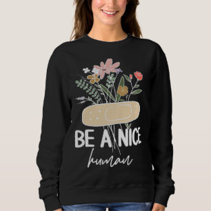 Seien Sie ein nettes menschliches Zitat Motivieren Sweatshirt