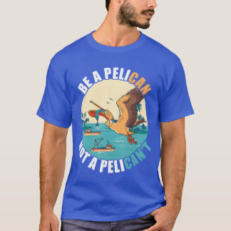 Seien Sie ein Pelican Bird Island Boat Fisch Catch T-Shirt