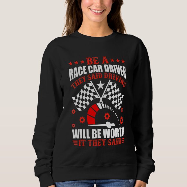 Seien Sie ein Rennfahrer, der Auto fährt, um grafi Sweatshirt (Vorderseite)