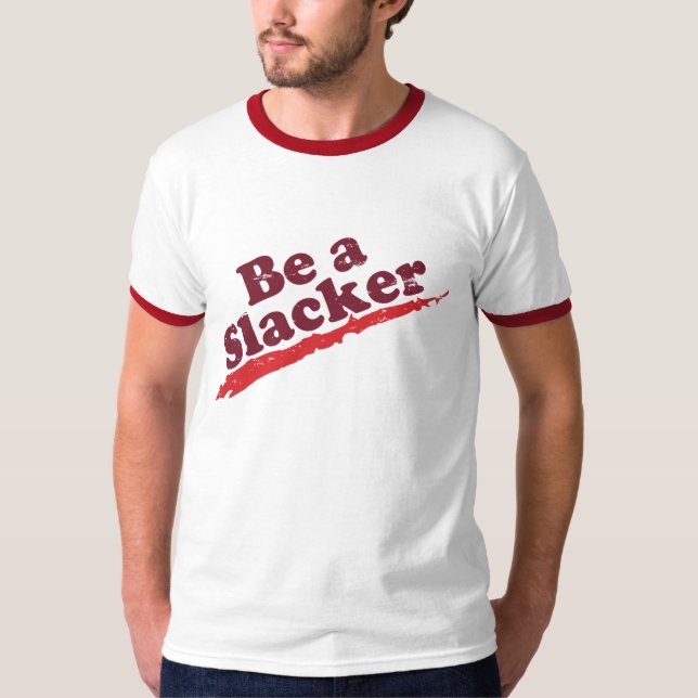 Seien Sie ein Slacker T-Shirt (Vorderseite)