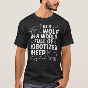 Seien Sie ein Wolf in einer Welt voller Roboter Sc T-Shirt