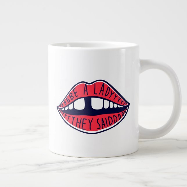 Seien Sie eine Lady, die sie Lippen sagten Jumbo-Tasse (Rechts)