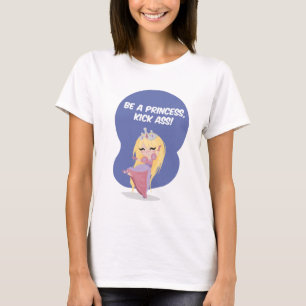 Seien Sie eine Prinzessin, Tritt-Esel! - T-Shirt