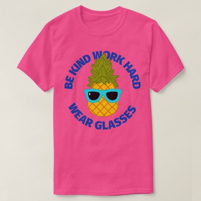Seien Sie freundlich arbeiten harte Brille Ananas  T-Shirt (Design vorne)