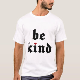 Seien Sie freundlich - Einfache positive Nachricht T-Shirt