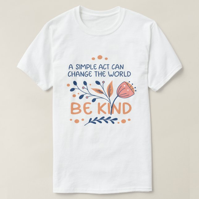 Seien Sie freundlich - inspirierende BlumenTypogra T-Shirt (Design vorne)