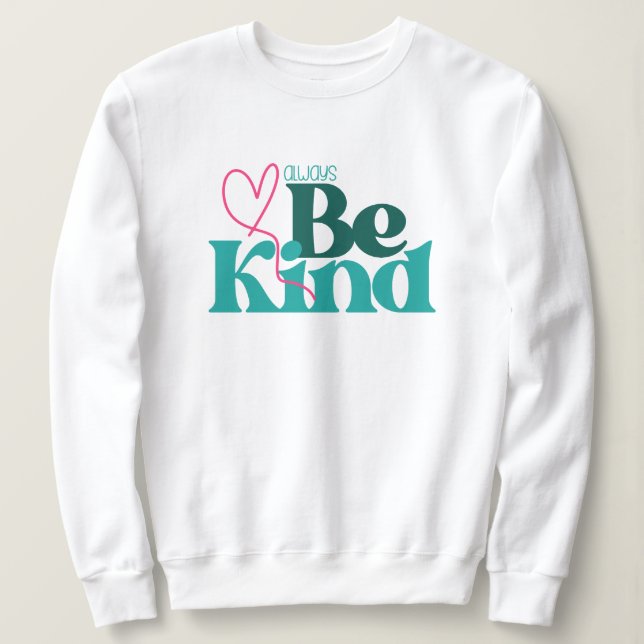 Seien Sie freundlich inspirierendes Zitat Sweatshirt (Design vorne)