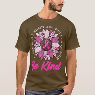 Seien Sie freundlich Sonnenblume Rosa Brustkrebs-B T-Shirt