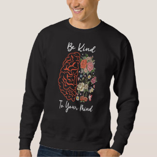 Seien Sie freundlich zu Ihrem Bewusstsein für psyc Sweatshirt