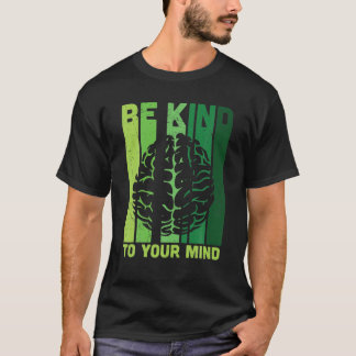 Seien Sie freundlich zu Ihrem Bewusstsein für psyc T-Shirt