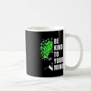Seien Sie freundlich zu Ihrem Geist, Mental Health Kaffeetasse