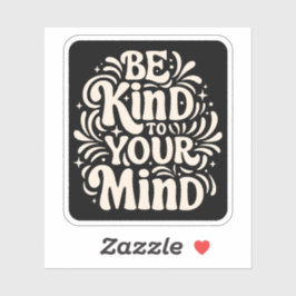 Seien Sie freundlich zu Ihrem Geist positives Selb Aufkleber