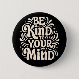 Seien Sie freundlich zu Ihrem Geist positives Selb Button