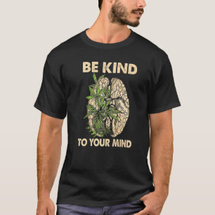 Seien Sie freundlich zu Ihrem Geist Pothead Gehirn T-Shirt