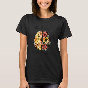Seien Sie freundlich zu Ihrem Geist psychische Ges T-Shirt