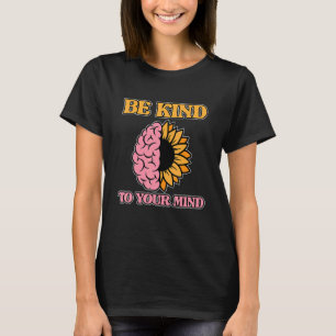 Seien Sie freundlich zu Ihrem Geist, wenn Sie sich T-Shirt