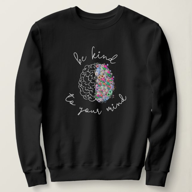 Seien Sie freundlich zu Ihrem Geist, wie das Gehir Sweatshirt (Design vorne)