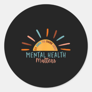 Seien Sie freundlich zu Ihrem Mind Mental Health S Runder Aufkleber