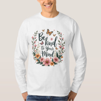 "Seien Sie freundlich zu Ihrem Verstand" T-Shirt d